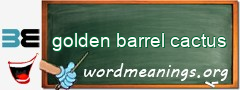 WordMeaning blackboard for golden barrel cactus